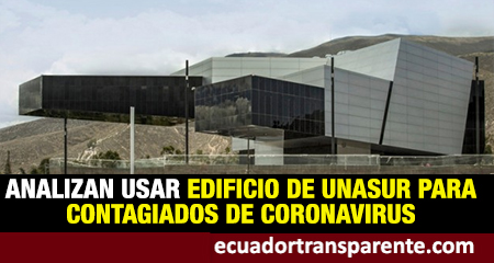 Edificio de la UNASUR podra usarse para atender pacientes de coronavirus